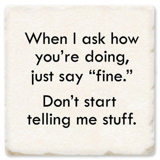 When I Ask How You're Doing Ceramic Coaster