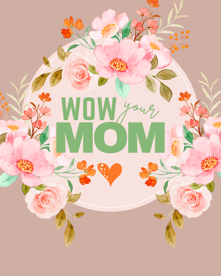 WOW your MOM