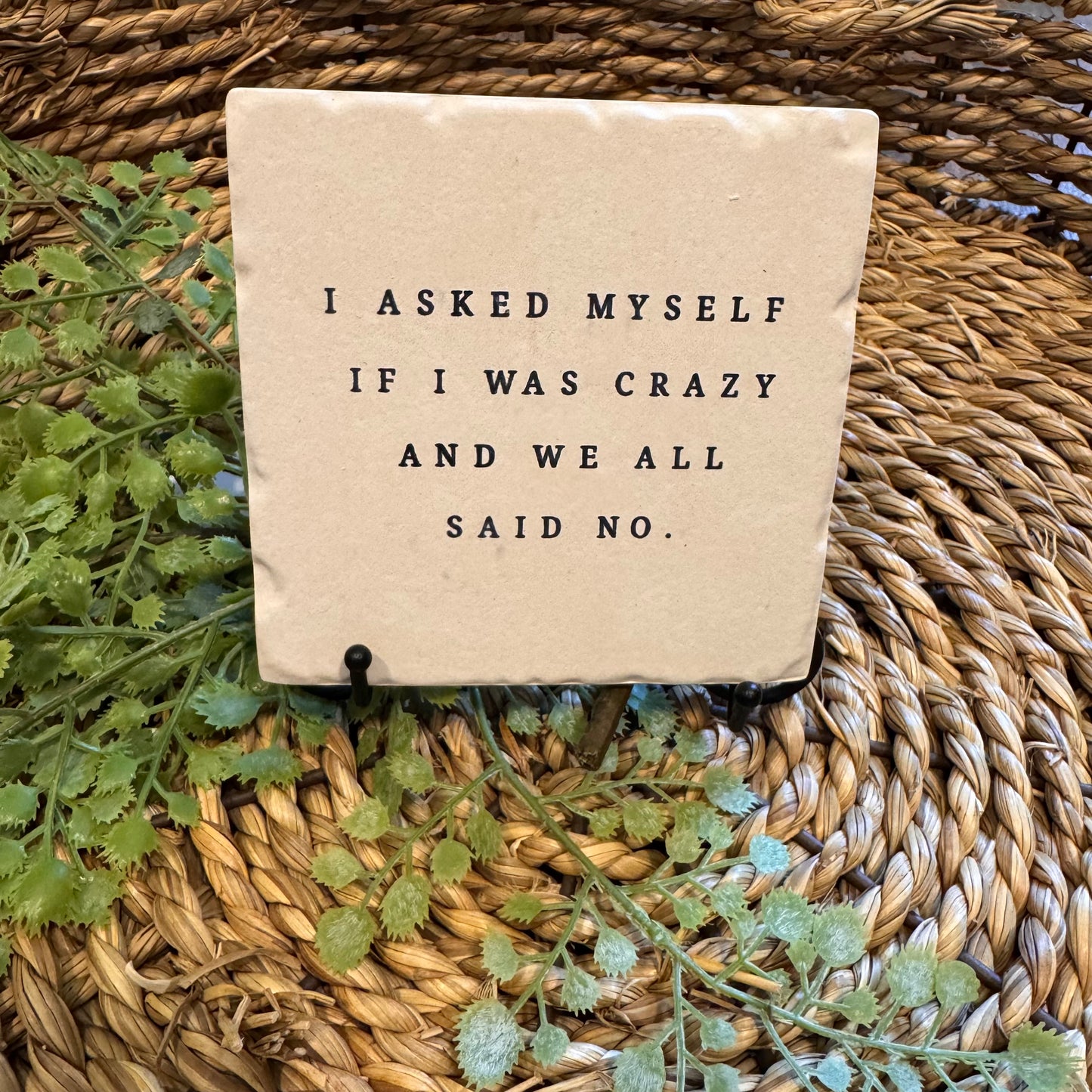 I Asked Myself if I Was Crazy Ceramic Coaster